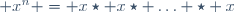  x^n = x\star x\star \ldots \star x