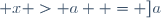 \left\{x \in \mathbb{R} ; x > a \right\} = ]a; +\infty[