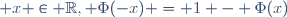  x \in \R, \Phi(-x) = 1 - \Phi(x)