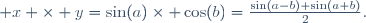  x \times y=\sin(a)\times \cos(b)=\frac{\sin(a-b)+\sin(a+b)}{2}.