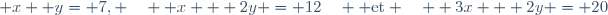  x+ y= 7, \quad  x + 2y = 12\quad  \text{et} \quad  3x + 2y = 20