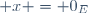  x = 0_E