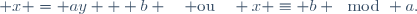  x = ay + b \quad \text{ou}\quad x \equiv b \mod a.