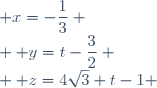 \begin{cases} & x=-\dfrac{1}{3} \\ & y=t-\dfrac{3}{2} \\ & z=4\sqrt3 t-1 \end{cases}