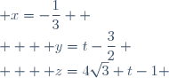 \begin{cases}  & x=-\dfrac{1}{3}  \\   & y=t-\dfrac{3}{2} \\   & z=4\sqrt3 t-1 \end{cases}