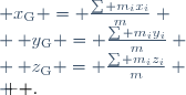 \left \{ \begin{matrix}
 & x_\mathrm{G} = \frac{\sum m_ix_i}{m} \\
 & y_\mathrm{G} = \frac{\sum m_iy_i}{m} \\
 & z_\mathrm{G} = \frac{\sum m_iz_i}{m} \\
 \end{matrix} \right .
