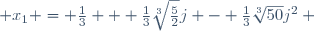  x_1 = \frac{1}{3} + \frac{1}{3}\sqrt[3]{\frac{5}{2}}j - \frac{1}{3}\sqrt[3]{50}j^2 ~