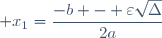  x_1=\dfrac{-b - \varepsilon\sqrt{\Delta}}{2a}