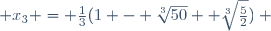  x_3 = \frac{1}{3}(1 - \sqrt[3]{50}+ \sqrt[3]{\frac{5}{2}}) ~