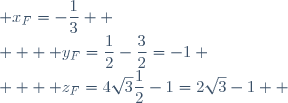 \begin{cases}  & x_F=-\dfrac{1}{3}  \\   & y_F=\dfrac{1}{2}-\dfrac{3}{2}=-1 \\   & z_F=4\sqrt3\dfrac{1}{2}-1=2\sqrt3-1  \end{cases}