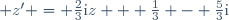 z' = \frac{2}{3}\text{i}z + \frac{1}{3} - \frac{5}{3}\text{i}