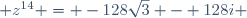 \begin{array}{lllll} \text{A : }& z^{14} = -128\sqrt{3} - 128i & \hspace{50pt} & \text{C : } & z^{14} = -64 + 64i\sqrt{3}\\ \text{B : }& z^{14} = 64 - 64i & & \text{D : } & z^{14} = -128 + 128i\sqrt{3}\\ \end{array}