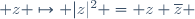  z \mapsto |z|^2 = z \overline{z} 
