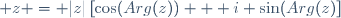 \forall z \in \mathbb{C}^* \; : \; z = |z|\left[\cos(Arg(z)) + i \sin(Arg(z)\right]