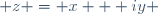  z = x + iy \,