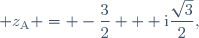  z_{\text{A}} = -\dfrac{3}{2} + \text{i}\dfrac{\sqrt{3}}{2},
