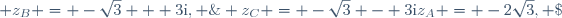 z_A = -2\sqrt{3}, \; z_B = -\sqrt{3} + 3\text{i}, \; z_C = -\sqrt{3} - 3\text{i}
