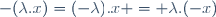-(\lambda.x)=(-\lambda).x = \lambda.(-x)