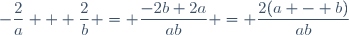 -\dfrac{2}{a} + \dfrac{2}{b} = \dfrac{-2b+2a}{ab} = \dfrac{2(a - b)}{ab}