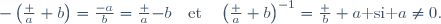-\left(\frac a b\right)=\frac{-a}b=\frac a{-b}\quad\mbox{et}\quad\left(\frac a b\right)^{-1}=\frac b a\mbox{ si }a\ne0.