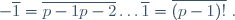 -\overline1=\overline{p-1}\ \overline{p-2}\ldots\overline1=\overline{(p-1)!}~.