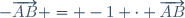 -\overrightarrow{AB} = -1 \cdot \overrightarrow{AB}