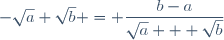 -\sqrt{a}+\sqrt{b} = \dfrac{b-a}{\sqrt{a} + \sqrt{b}}