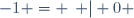 -1 = \left\{ | 0 \right\}