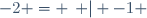 -2 = \left\{ | -1 \right\}