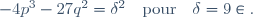 -4p^3-27q^2=\delta^2\quad\text{pour}\quad\delta=9\in\Q.