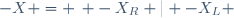 -X = \left\{ -X_R | -X_L \right\}