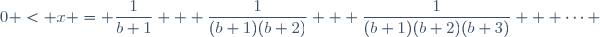 0 < x = \dfrac{1}{b+1} + \dfrac{1}{(b+1)(b+2)} + \dfrac{1}{(b+1)(b+2)(b+3)} + \cdots 