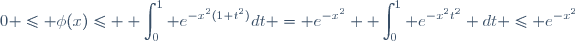 0 \leq \phi(x)\leq \displaystyle \int_0^1 e^{-x^2(1+t^2)}dt = e^{-x^2} \displaystyle \int_0^1 e^{-x^2t^2} dt \leq e^{-x^2}