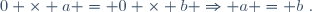 0 \times a = 0 \times b \Rightarrow a = b~.