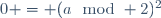 0 = (a\mod 2)^2