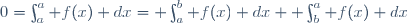 0=\int_a^a f(x) dx= \int_a^b f(x) dx+ \int_b^a f(x) dx\,