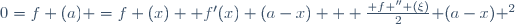 0=f (a) =f (x) +f'(x) (a-x) + \frac{ f '' (\xi)}{2}{ (a-x) ^2}