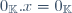 0_{\mathbb{K}}.x=0_{\mathbb{K}}