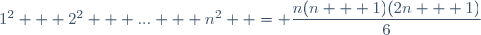 1^2 + 2^2 + ... + n^2  = \dfrac{n(n + 1)(2n + 1)}{6}