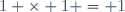 1 \times 1 = 1\,