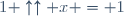 1 \uparrow\uparrow x = 1