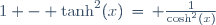 1 - \tanh^2(x)\,=\, \frac{1}{\cosh^2(x)}