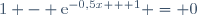 1 - \text{e}^{-0,5x + 1} = 0
