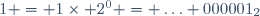 1 = 1\times 2^0 = \ldots 000001_2