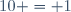 10 = 1