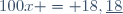 100x = 18,\underline{18}