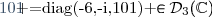 \begin{pmatrix}-6&0&0\\0&-i&0\\0&0&101\end{pmatrix} =diag(-6,-i,101) \in\mathcal{D}_{3}(\mathbb{C}) 