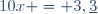 10x = 3,\underline3