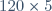 120\times5\ %=120\times\dfrac{5}{100}=120\times0,05=6