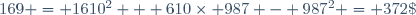 610^2 + 610\times 987 - 987^2 = 372\;100 + 602\; 070 - 974\;169 = 1